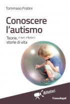 Conoscere_L`autismo_Teorie_Casi_Clinici_Storie_Di_Vita_-Fratini_Tommaso